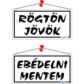   Információs tábla, 20x10,5 cm, kétoldalas, 'Rögtön jövök/Ebédelni mentem', fehér