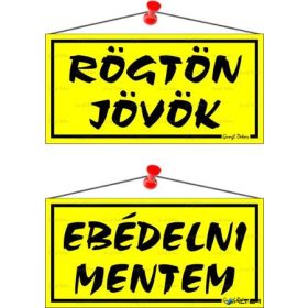   Információs tábla, 20x10,5 cm, kétoldalas, 'Rögtön jövök/Ebédelni mentem', sárga