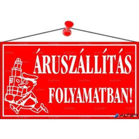   Információs tábla, 22,5x12,5 cm, 'Áruszállítás folyamatban!', piros