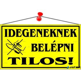   Információs tábla, 22,5x12,5 cm, 'Idegeneknek belépni tilos!', sárga